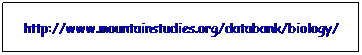 Text Box: http://www.mountainstudies.org/databank/biology/
